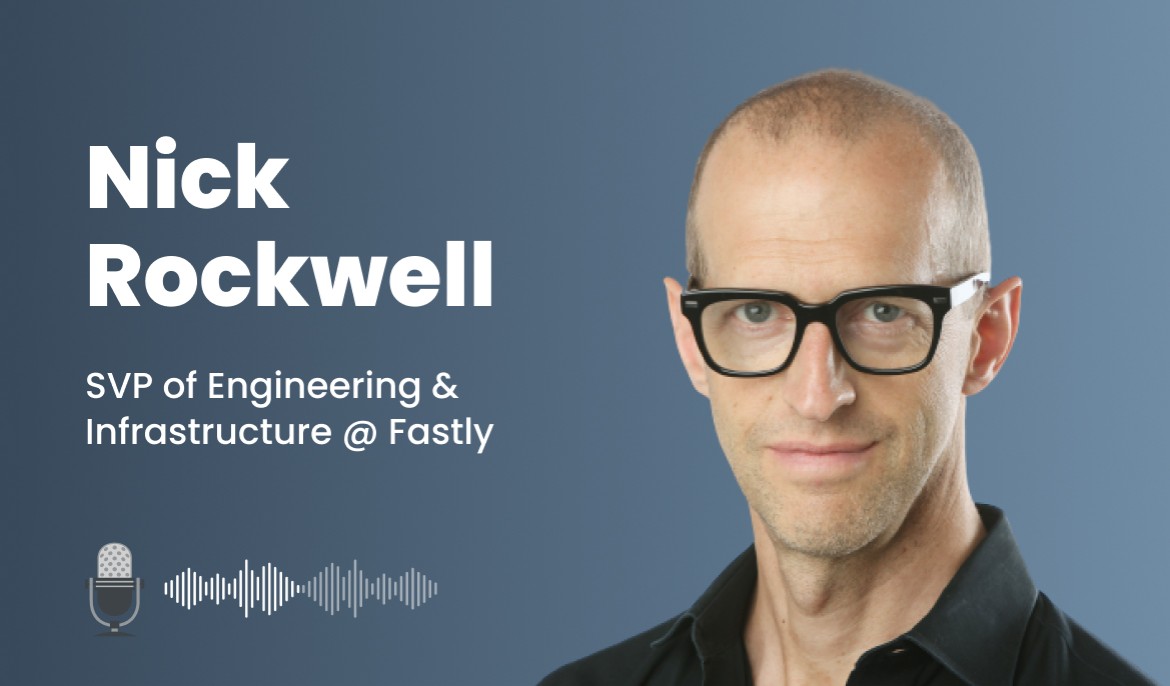 Nick Rockwell of Fastly